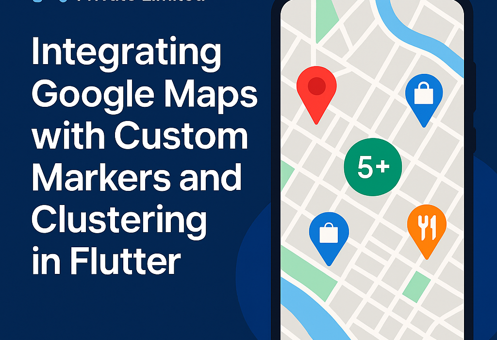 Flutter Google Maps Integration: Custom Markers & Clustering - RulTech
