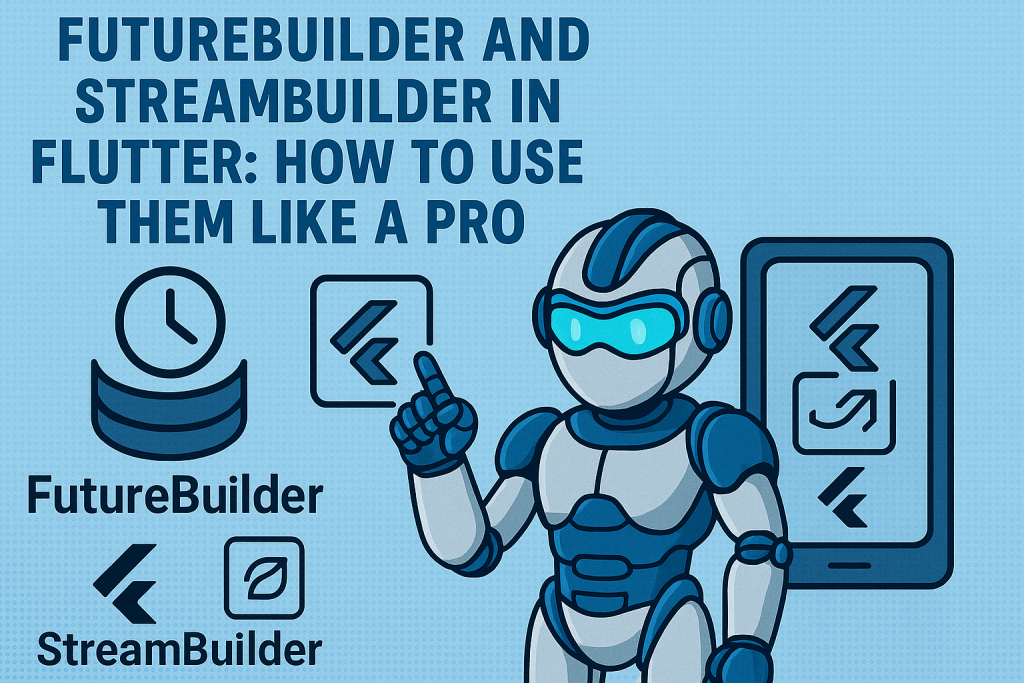 FutureBuilder and StreamBuilder in Flutter: Best Practices and Pro ...
